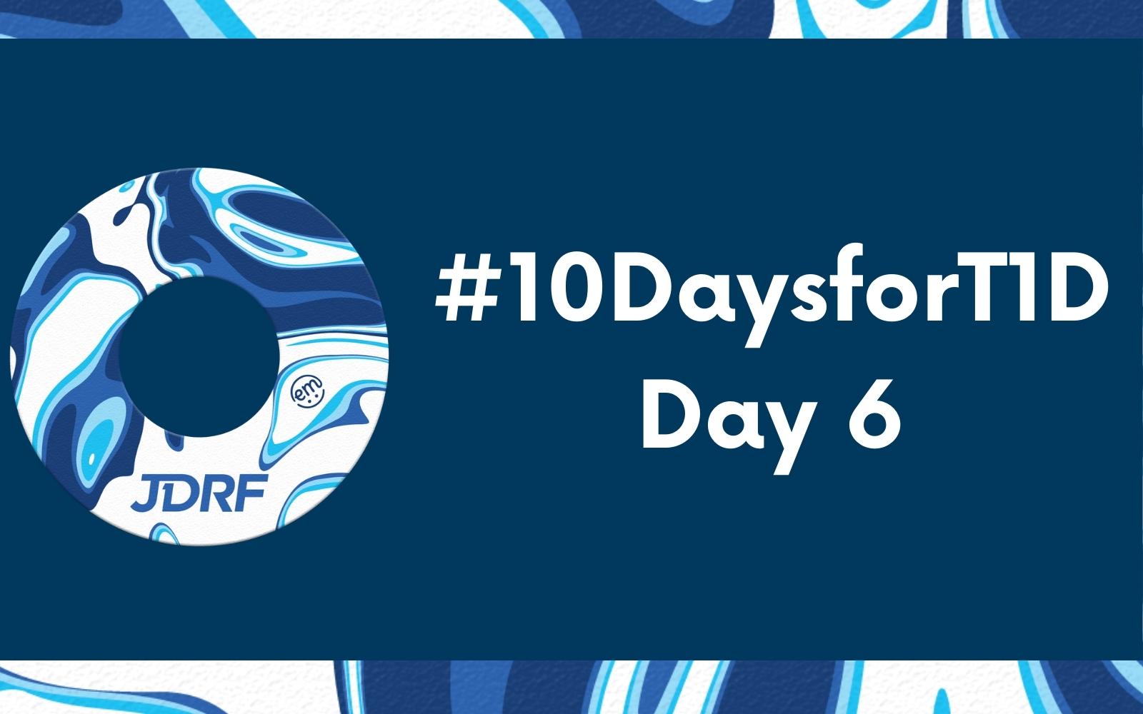 #10DaysforT1D Challenge Day 6