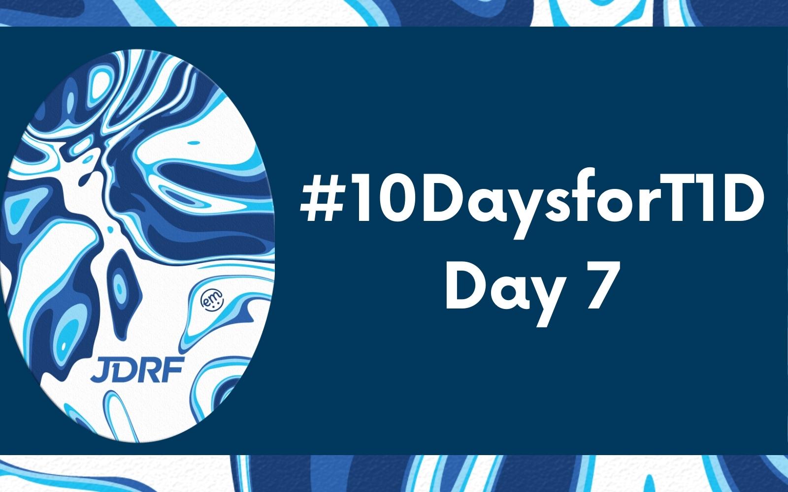 #10DaysforT1D Challenge Day 7