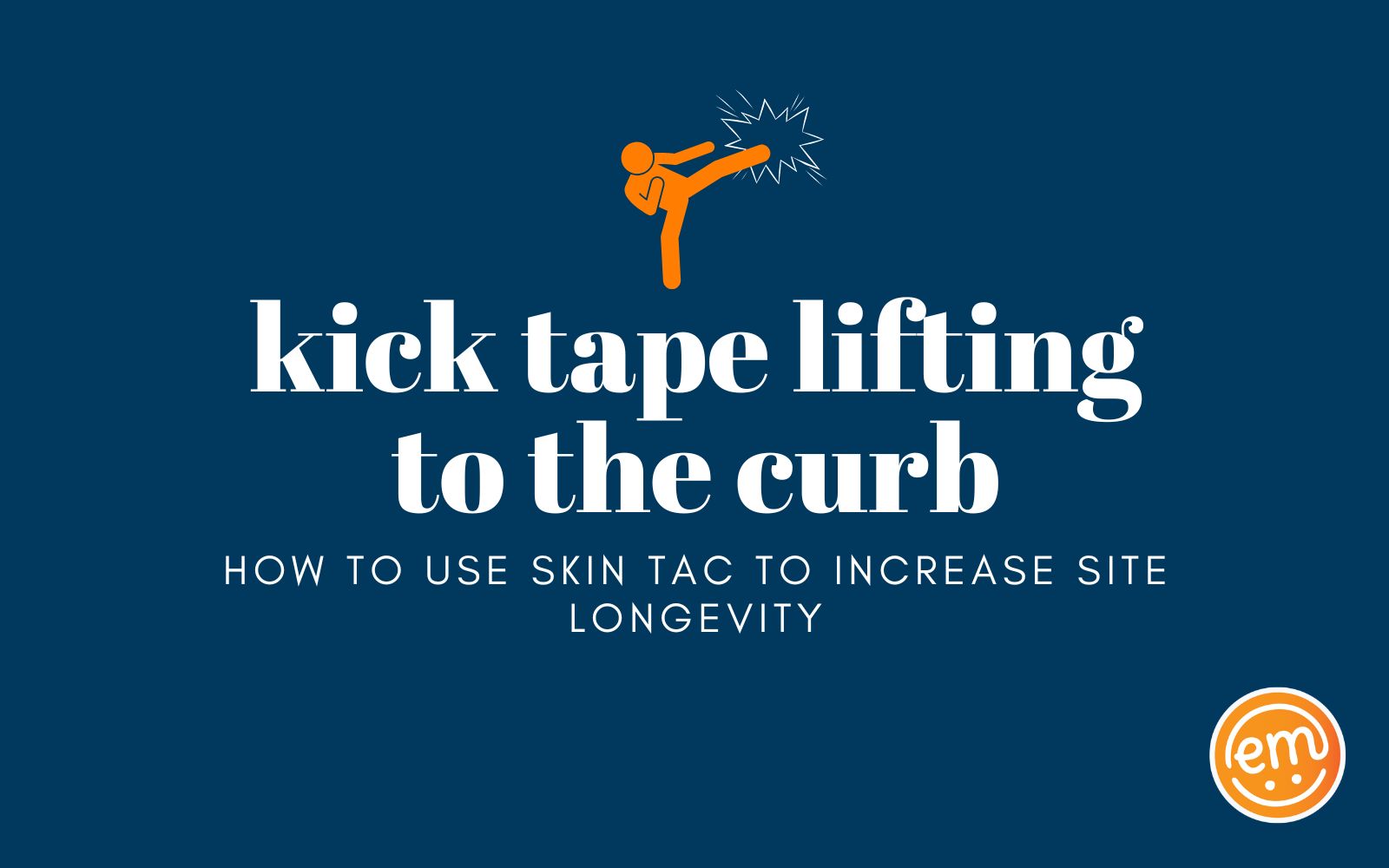 Kick Lifting to the Curb How to Use Skin Tac to Increase Site Longevi